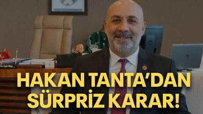 Hakan Tanta’dan sürpriz karar!